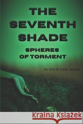 Spheres of Torment David Paul Bishop 9798830428286