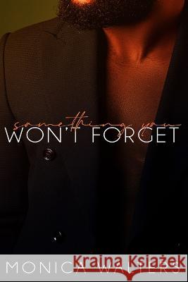 Something You Won't Forget Monica Walters 9798830467414