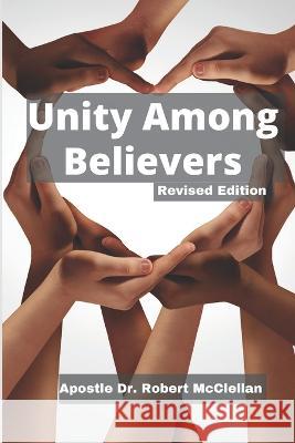 Unity Among Believers - Revised Edition Robert McClellan   9798830522274