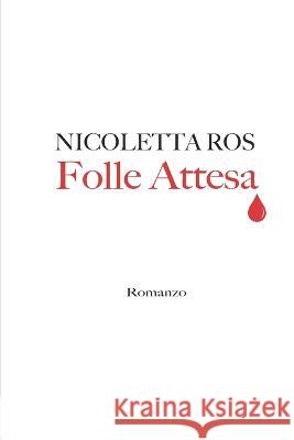 Folle Attesa Nicoletta Ros 9798830806343 Independently Published
