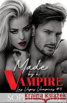 Made by a Vampire: Vampire Dark Romance Sophie Slade 9798830842877