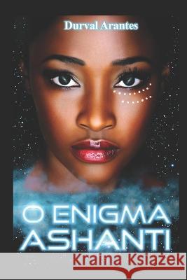 O Enigma Ashanti Durval Arantes 9798830980098 Independently Published