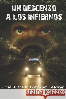 Un Descenso a los Infiernos José Alfredo González Celdrán 9798831181944 Independently Published