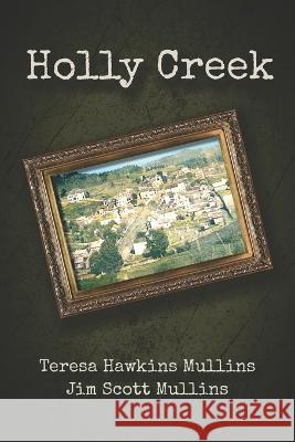 Holly Creek Jim Scott Mullins, Teresa Hawkins Mullins 9798831273960