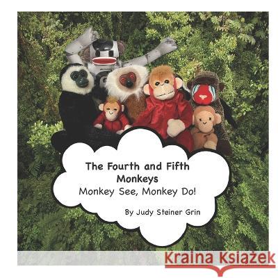 The Fourth and Fifth Monkeys: Monkey See, Monkey Do! Steiner Grin, Judy 9798831385878