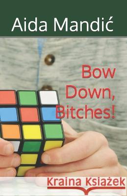 Bow Down, Bitches! Aida Mandic 9798831412826 Independently Published