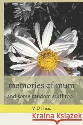 memories of mum: and some random stuff too M D Head   9798831421170 Independently Published