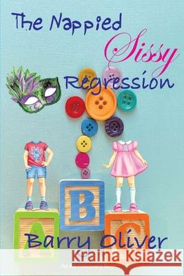 The Nappied Sissy Regression Michael Bent Rosalie Bent Barry Oliver 9798831440669