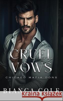 Cruel Vows: A Dark Forced Marriage Romance Bianca Cole, Wander Aguiar 9798831484175 Independently Published