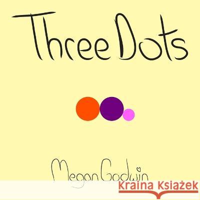 Three Dots Megan Renee Godwin 9798831547719