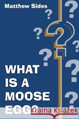 What is a Moose Egg? Matthew Sides 9798831549980 Independently Published