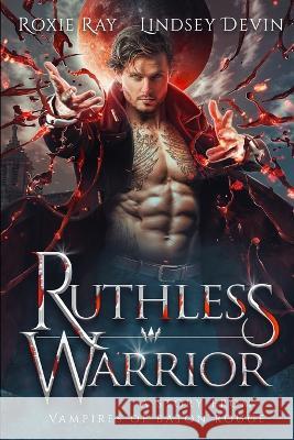 Ruthless Warrior: A Paranormal Vampire Romance Lindsey Devin, Roxie Ray 9798831577532