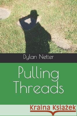 Pulling Threads Dylan Netter   9798831633177