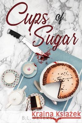 Cups of Sugar B L Peterson   9798831818710 Independently Published