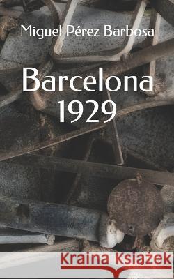 Barcelona 1929 Perez Barbosa Miguel Perez Barbosa 9798831844061