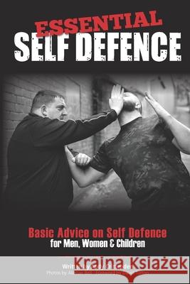 Essential Self Defence: Basic Advice for Men, Women & Children Andy Crittenden, Alastair Bell, David Turton 9798831864717