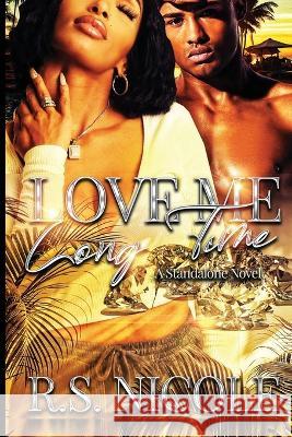 Love Me Long Time: A Standalone Novel R S Nicole   9798831958898 Independently Published