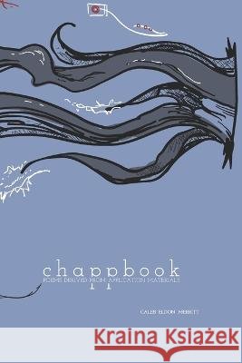 Chappbook: Poems Derived from Application Materials Merritt, Caleb Eldon 9798832007755