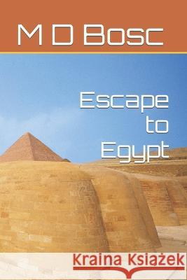Escape to Egypt Michael Biswell Bosc, M D  9798832155326