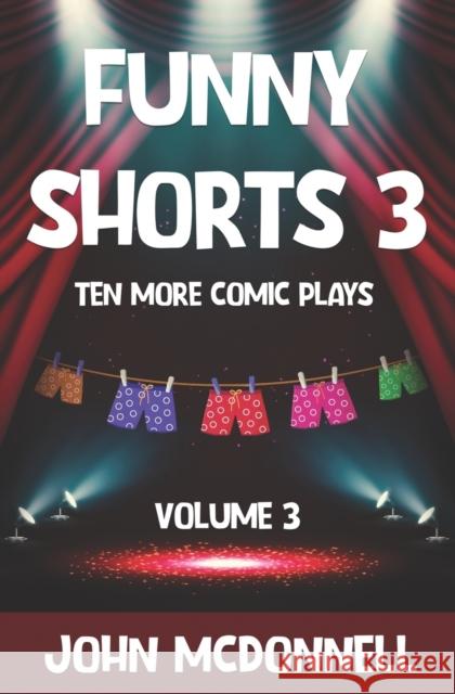 Funny Shorts 3: Ten More Comic Plays John McDonnell   9798832202723