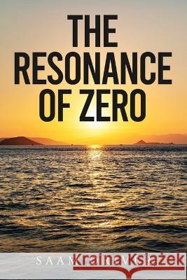 The Resonance Of Zero Saam Driver   9798832213316 Independently Published