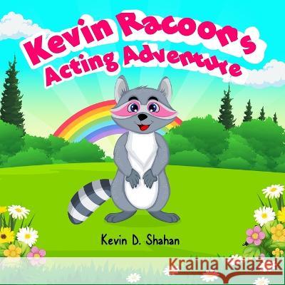 Kevin Racoon's Acting Adventure Kevin D Shahan 9798832219622 Independently Published