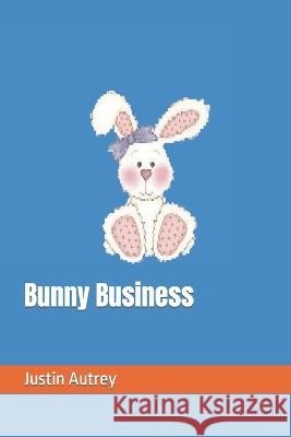 Bunny Business Kathy Hammond Justin Autrey  9798832237541 Independently Published