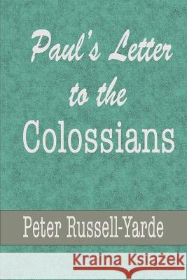 Paul's Letter to the Colossians Peter Russell-Yarde 9798832315645