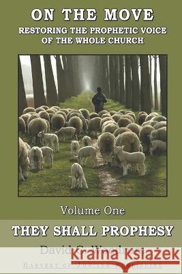 They Shall Prophesy David C Woodrum 9798832366524 Independently Published