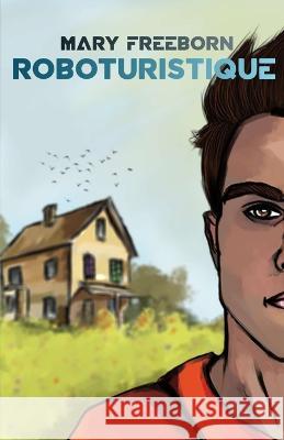 Roboturistique Mary Freeborn 9798832528755 Independently Published