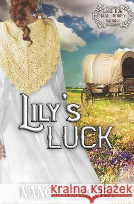 Lily's Luck: Land Run Mail Order Brides Book 10 Nancy Fraser 9798832536576