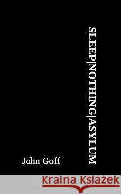 Sleepnothingasylum John Goff 9798832538105 Independently Published