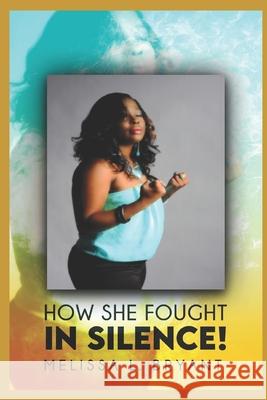 How She Fought In Silence! Melissa L Bryant 9798832753560