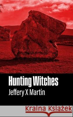 Hunting Witches Jeffery X Martin 9798832793955