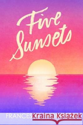 Five Sunsets Frances M Thompson   9798832845364