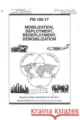 FM 100-17 Mobilization, Deployment, Redeployment, Demobilization Department Of the Army Luc Boudreaux  9798832881317 Independently Published