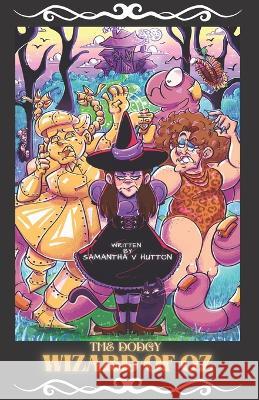 The Dodgy Wizard of Oz: A Maid's Tale Samantha V Hutton, Ghastly Dipper 9798832895031 Independently Published