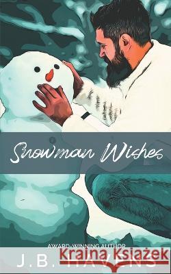 Snowman Wishes Havens J.B. Havens 9798832943039 Independently published