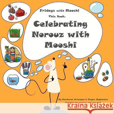 Celebrating Norouz with Mooshi Negar Roghanian, Nastaran Arianpoo, Jalil Arianpoo 9798832949796 Independently Published
