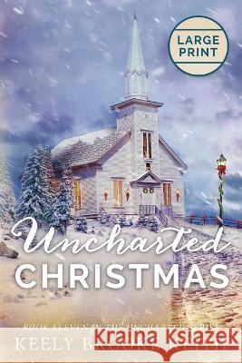 Uncharted Christmas: Large Print Edition Keely Brooke Keith   9798833074855 Independently Published