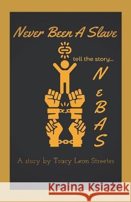 NeBAS: Never Been A Slave Tracy Leon Streeter, Avner Landes, Jennifer Peckinpaugh 9798833082126