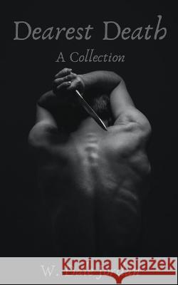 Dearest Death: A Collection W Dale Jordan 9798833172988 Independently Published