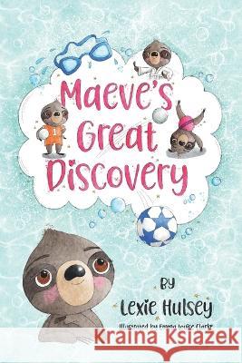 Maeve's Great Discovery Lexie Hulsey, Emma Louise Clarke 9798833379974