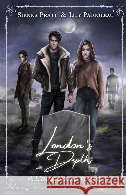 London's Depths: 6. L'impitoyable Vérité Lily Padioleau, Sienna Pratt, Nicolas Jamonneau 9798833543771 Independently Published