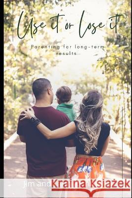 Use It Or Lose It: Parenting for long-term results Richmond, Lauri 9798833910641