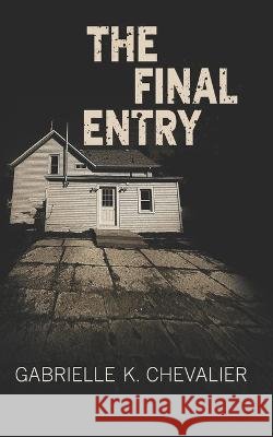 The Final Entry Gabrielle K Chevalier 9798833942765 Independently Published