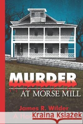 Murder at Morse Mill James R Wilder 9798834275435