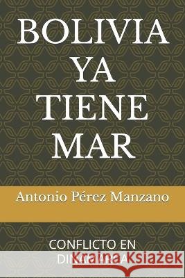 Bolivia YA Tiene Mar: Conflicto En Dinamarca Antonio Perez Manzano   9798834331391