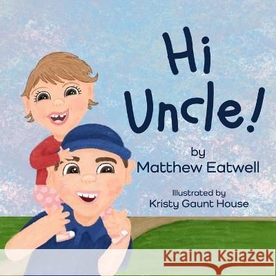 Hi Uncle! Matthew David Eatwell, Kristy Gaunt House 9798834365440