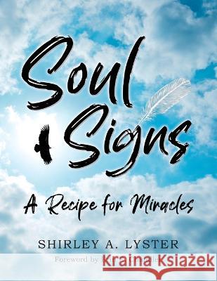 Soul Signs: A Recipe for Miracles Shirley A Lyster, Erin E Chandler 9798834553823 Independently Published